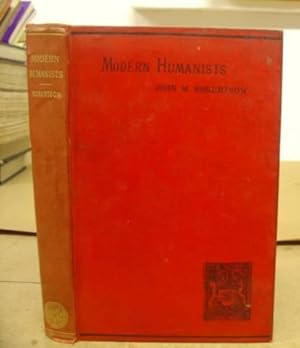 Bild des Verkufers fr Modern Humanists - Sociological Studies Of Carlyle, Mill, Emerson, Arnold, Ruskin, And Spencer With An Epilogue On Social Reconstitution zum Verkauf von Eastleach Books