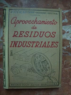 Bild des Verkufers fr APROVECHAMIENTO DE RESIDUOS INDUSTRIALES. REGENERACIN DE DESPERDICIOS. FABRICACIONES QUE LOS UTILIZAN COMO PRIMERAS MATERIAS. ORIENTACIN PARA EXPLOTAR NUEVAS INDUSTRIAS zum Verkauf von Itziar Arranz Libros & Dribaslibros