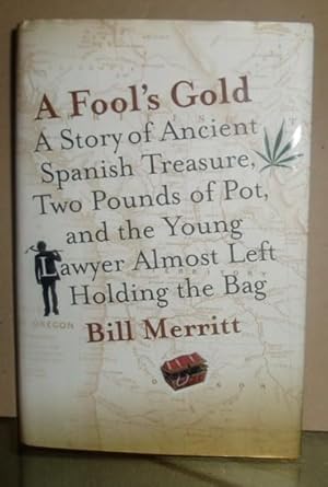 A Fool's Gold: A Story of Ancient Spanish Treasure, Two Pounds of Pot, and the Young Lawyer Almos...