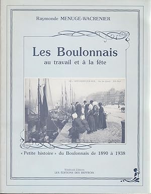 Bild des Verkufers fr LES BOULONNAIS AU TRAVAIL ET A LA FETE "Petite Histoire" du Boulonnais de 1890 a 1938. GRAND FORMAT ILLUSTRE Boulogne sur Mer zum Verkauf von CARIOU1