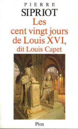 CENT VINGT JOURS DE LOUIS XVI DIT, LOUIS CAPET