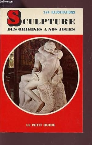 Bild des Verkufers fr SCULPTURE DES ORIGIENS A NOS JOURS / COLLECTION "LE PETIT GUIDE". zum Verkauf von Le-Livre