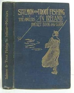 Salmon & Trout Fishing in Ireland: The Angler's Pocket-Book and Guide