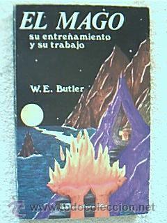 El mago. Su entrenamiento y su trabajo. W.E. BUTLER. Traducción Manuel Algora Corbí. Requisitos d...