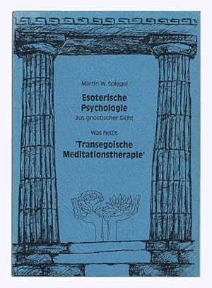 Esoterische Psychologie aus gnostischer Sicht. Was heißt 'Transegoische Maeditationstherapie'. 2....