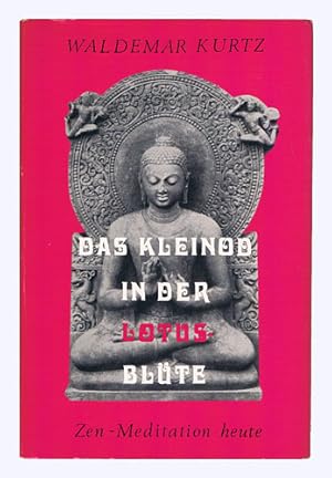 Das Kleinod in der Lotus-Blüte. Zen-Meditation heute. 1. Aufl.