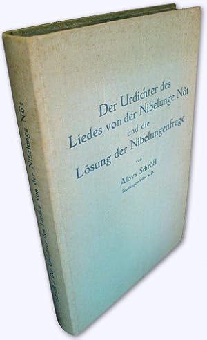 Die Urdichter des Liedes von der Nibelunge Nôt und die Lösung der Nibelungenfrage.