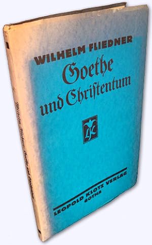 Goethe und Christentum. Die Religion und Ethik Goethes und der Hauptvertreter des Christentums.