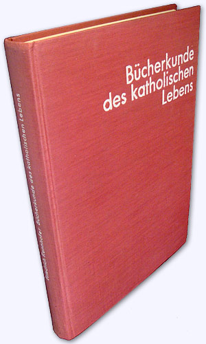 Bücherkunde des katholischen Lebens. Bibliographisches Lexikon der religiösen Literatur der Gegen...