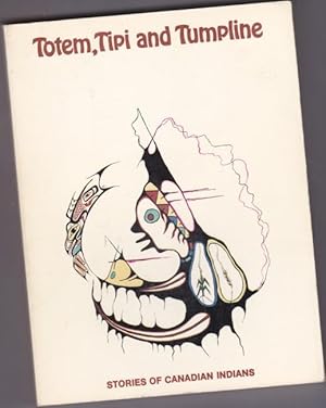 Totem, Tipi and Tumpline: Stories of Canadian Indians -(fully illustrated)-