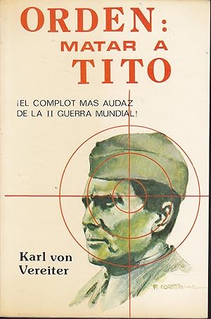 Imagen del vendedor de ORDEN MATAR A TITO El complot ms audaz de la II Guerra Mundial 1EDICION a la venta por CALLE 59  Libros