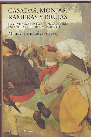 CASADAS MONJAS RAMERAS Y BRUJAS La olvidada historia de la mujer española en el Renacimiento (Ilu...