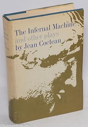 Seller image for The infernal machine and other plays (Orpheus, The Eiffel Tower Wedding Party, The Knights of the Round Table, Bacchus, The Speaker's Text of Oedipus Rex) for sale by Bolerium Books Inc.