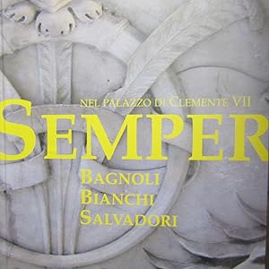 Seller image for Semper Bagnoli Bianchi Salvadori nel Palazzo di Clemente VII for sale by Antonio Pennasilico