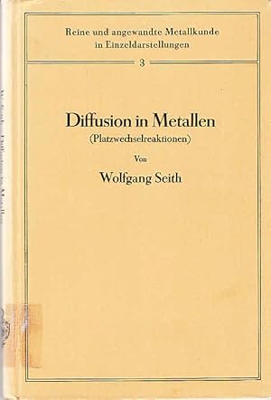 Diffusion in Metallen (Platzwechselreaktionen) / Wolfgang Seith; Reine und angewandte Metallkunde...