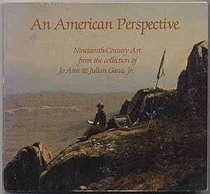 Bild des Verkufers fr An American Perspective: Nineteenth-Century Art from the Collection of Jo Ann & Julian Ganz, Jr. zum Verkauf von Between the Covers-Rare Books, Inc. ABAA