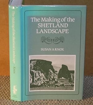 Bild des Verkufers fr The Making of the Shetland Landscape. zum Verkauf von PROCTOR / THE ANTIQUE MAP & BOOKSHOP