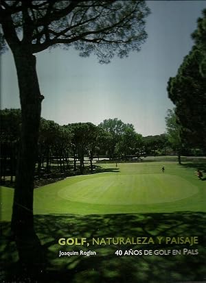 GOLF, NATURALEZA Y PAISAJE 40 Años de Golf en Pals