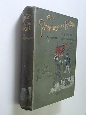 Seller image for THE PARADISE OF THE NORTH - A STORY OF DISCOVERY AND ADVENTURE AROUND THE POLE . for sale by Alphabet Bookshop (ABAC/ILAB)