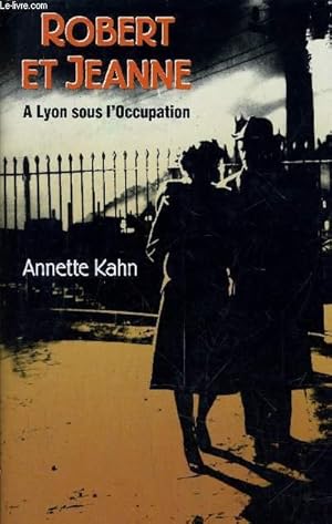 Image du vendeur pour ROBERT ET JEANNE - A LYON SOUS L'OCCUPATION. mis en vente par Le-Livre