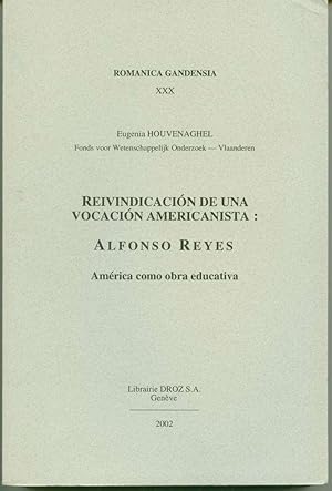 Reivindicación de una Vocación Americanista: Alfonso Reyes. América como obra educativa