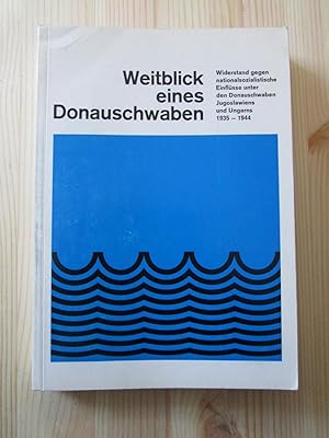 Weitblick eines Donauschwaben : Dokumentation eines Abwehrkampfes 1935-1944, gegen nationalsozial...