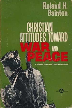 Immagine del venditore per Christian Attitudes Toward War and Peace A Historical Survey and Critical Re-Evaluation venduto da Good Books In The Woods