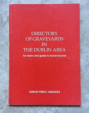 Directory of Graveyards in the Dublin Area - An Index and Guide to Burial Records