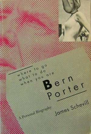 Where To Go What To Do When You Are Bern Porter - A Personal Biography (Inscribed by Porter) (Ins...