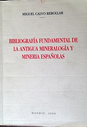 BIBLIOGRAFIA FUNDAMENTAL DE LA ANTIGUA MINERALOGIA Y MINERIA ESPAÑOLAS.