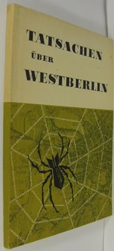 Tatsachen über Westberlin. Subversion, Wirtschaftskrieg, Revanchismus gegen die sozialistischen S...