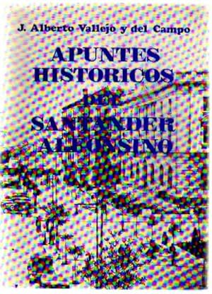 APUNTES HISTORICOS DEL SANTANDER ALFONSINO (1876-1931)