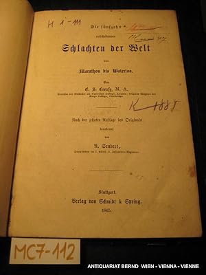 Die fünfzehn entscheidenden Schlachten der Welt von Marathon bis Waterloo. Nach der zehnten Aufla...