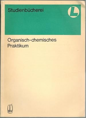 Organisch-chemisches Praktikum. 4. Auflage. Mit 96 Abbildungen und 25 Tabellen. [= Chemie für Leh...