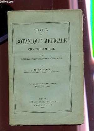 Bild des Verkufers fr TRAITE DE BOTANIQUE MEDICALE CRYPTOGAMIQUE - suivi du tableau du droguier de la Facult de mdecine de Paris. zum Verkauf von Le-Livre