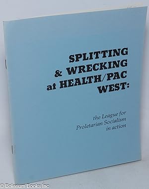 Seller image for Splitting & wrecking at Health/PAC West: the League for Proletarian Socialism in action for sale by Bolerium Books Inc.