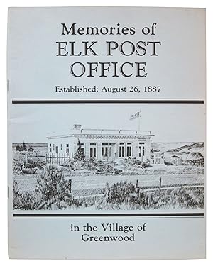 Memories of Elk Post Office: Established, August 26, 1887, in the Village of Greenwood