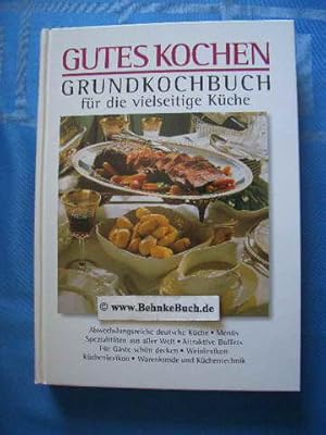 Gutes Kochen : Grundkochbuch für die vielseitige Küche. Abwechslungsreiche deutsche Küche, Menüs ...