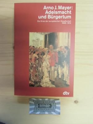 Adelsmacht und Bürgertum : Die Krise d. europ. Gesellschaft 1848 - 1914. dtv 4471.