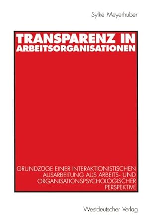 Bild des Verkufers fr Transparenz in Arbeitsorganisationen : Grundzge einer interaktionistischen Ausarbeitung aus arbeits- und organisationspsychologischer Perspektive zum Verkauf von AHA-BUCH GmbH