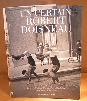 UN CERTAIN ROBERT DOISNEAU la très véridique histoire d’un photographe racontée par lui-même