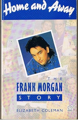 HOME AND AWAY - THE FRANK MORGAN STORY