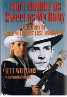 Seller image for WILLIAMS, HANK - Ain't Nothin As Sweet As My Baby: The Story of Hank Williams' Lost Daughter for sale by Sugen & Co.