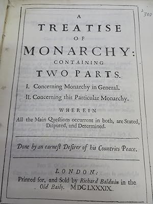 Bild des Verkufers fr A Treatise of Monarchy: Containing Two Parts. 1. Concerning Monarchy in General. II. Concerning this Particular Monarchy. Wherein All the Main Questions occurrent in both, are Stated, Disputed, and Determined zum Verkauf von Attic Books (ABAC, ILAB)