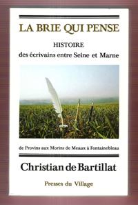 La Brie Qui Pense : De Meaux à Fontainebleau , De Provins Aux Morins . Histoire Des Écrivains En ...