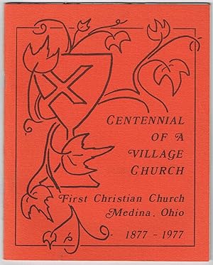 Bild des Verkufers fr CENTENNIAL OF A VILLAGE CHURCH - FIRST CHRISTIAN CHURCH, MEDINA, OHIO 1877-1977 zum Verkauf von SUNSET BOOKS