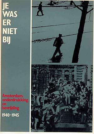 Image du vendeur pour Je Was Er Niet Bij. Amsterdam Onderdrukking En Bevrijding 1940-1945. mis en vente par Books on the Boulevard