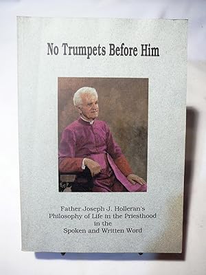 No Trumpets Before Him: Father Joseph J. Holleran's Philosophy of Life in the Priesthood in the S...