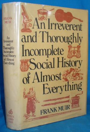 Bild des Verkufers fr An Irreverent and Thoroughly Incomplete Social History of Almost Everything zum Verkauf von Alhambra Books