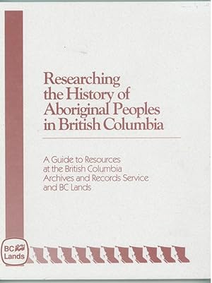 Researching the History of Aboriginal Peoples in British Columbia A guide to resources at the Bri...